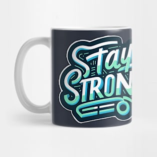 STAY STRONG - INSPIRATIONAL QUOTES - TYPOGRAPHY Mug